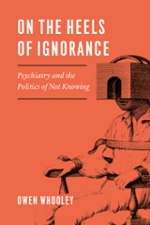 Cover of On the Heels of Ignorance: Psychiatry and the Politics of Not Knowing